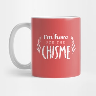 I'm Here For The Chisme Mug